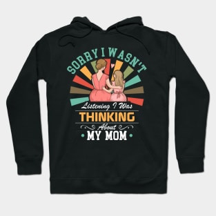 mom lovers Sorry I Wasn't Listening I Was Thinking About My mom Hoodie